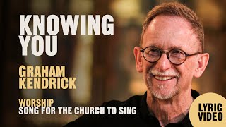 Knowing You - Worship Song by Graham Kendrick from
