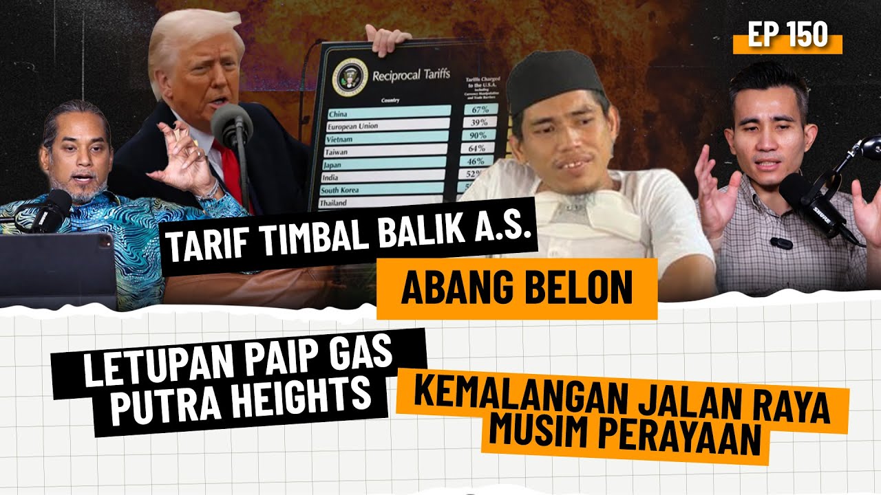 EP150 | Tarif Timbal Balik A.S, Abang Belon, Letupan Putra Heights, Kemalangan Musim Perayaan