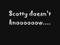 Scotty Doesn't Know