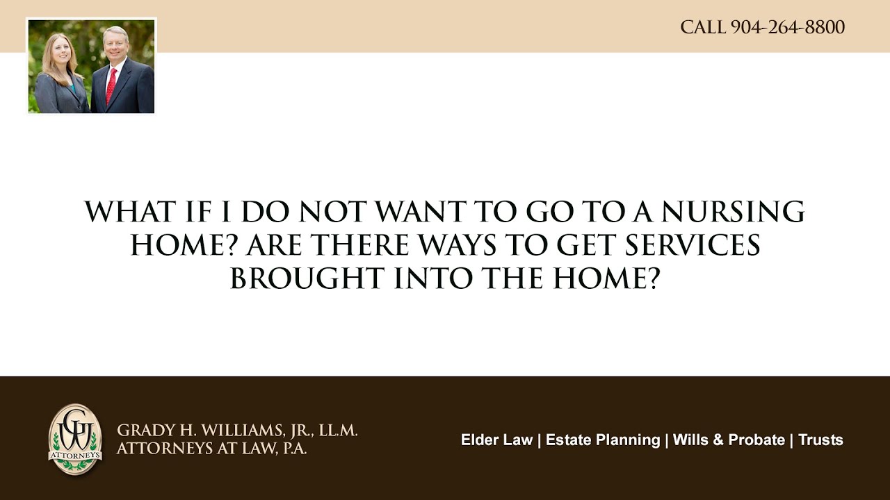 Video - What if I do not want to go to a nursing home are there ways to get services brought into the home?