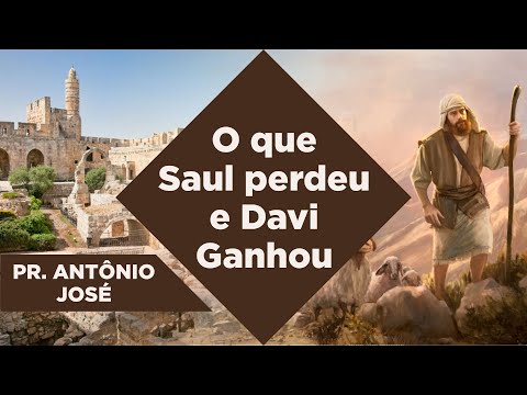 O que Saul Perdeu e Davi Ganhou - Pr. Antônio José