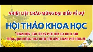 Hội thảo khoa học “Nhận diện bảo tồn và phát huy giá trị di sản vùng đất Uông Bí trong định hướng phát triển bền vững thành phố Uông Bí” sẽ được tổ chức vào ngày 06/7/2024