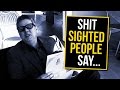 Sh*t Sighted People Say To Blind People - blind, disabled, eyes, people, tommy edison, vision, funny