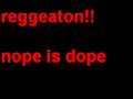Reggeaton remix nope is dope