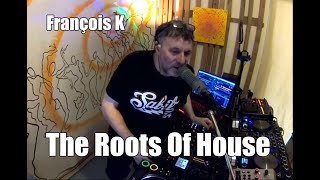 Francois K - Live @ Home x The Roots Of House 2020