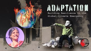 Why Adaptation: Building Resilience in the Global Climate Emergency