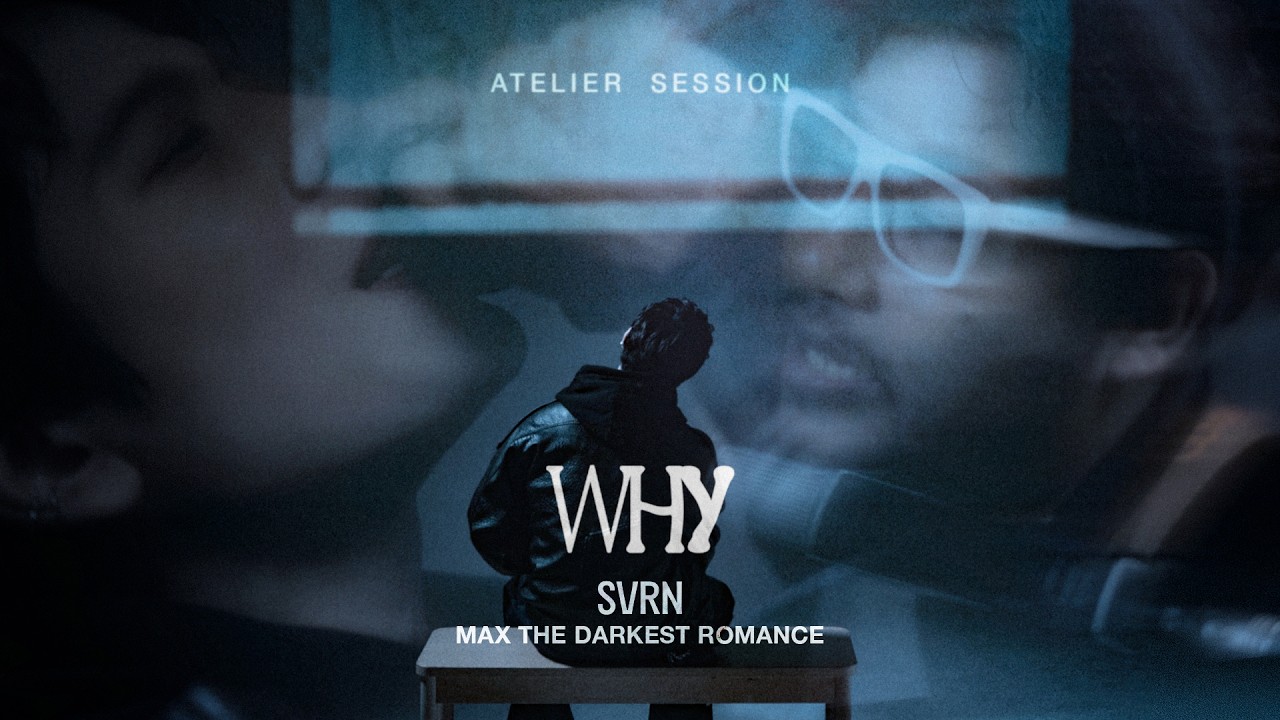 SVRN x MAX THE DARKEST ROMANCE - WHY [Atelier Session]