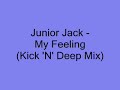 Junior Jack - My Feeling (Kick N Deep Mix) [Audio Only]