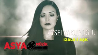 Aysel YAKUPOĞLU / İzale-i Aşk (Official Video)