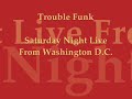 Trouble Funk -  Saturday Night Live From Washington D.C.part 1