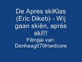 De Apres skiKlas (Eric Dikeb) - Wij gaan skiën, après ski!!! De Apres skiKlas (Eric Dikeb) - Wij gaan skiën, après ski!!!