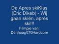 De Apres skiKlas (Eric Dikeb) - Wij gaan skiën, après ski!!!