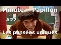 Minute Papillon #22 Les pensées uniques