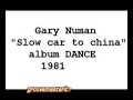 Gary Numan - Slow car to china 1981 Gary Numan - Slow car to china 1981