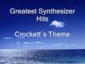 Greatest Synthesizer Hits - Crockett`s Theme