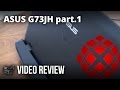 ASUS G73JH-A2 Video Review PART 1