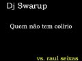 DJ Swarup - Quem N�o tem col�rio