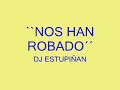 Nos Han Robado (Dj Estupińan) Nos Han Robado (Dj Estupińan)