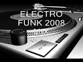 OLD SCHOOL ELECTRO FUNK 2008 MIX