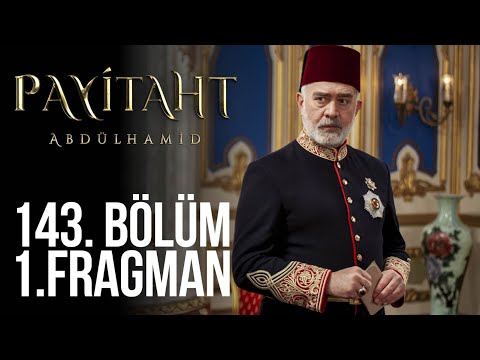 Payitaht Abdülhamid 143. Bölüm Fragmanı                                                                                                                                                                                                                   