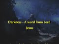 Darkness - A word from Lord Jesus