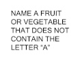 Take todays facebook challenge and name a fruit or vegetable that does not  contain the letter ...