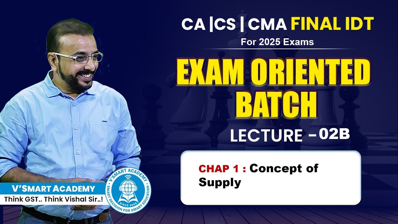 Lec 02-B | Ch 01 GST Supply | New IDT EO Batch 2025 Exams| CA CS CMA Final Paper 5&6 | VB Sir
