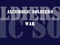 Alcoholic Soldiers - War studio Version