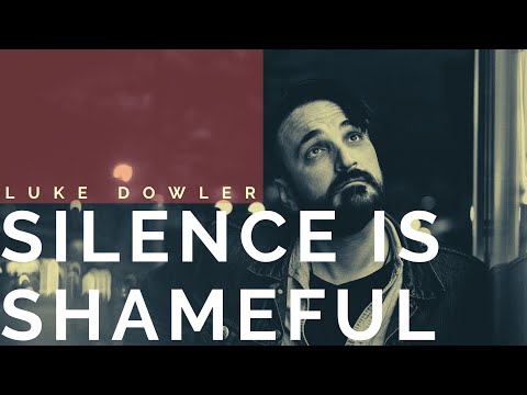 Silence is Shameful - Luke Dowler