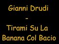 Gianni Drudi - Tirami su la Banana col Bacio Gianni Drudi - Tirami su la Banana col Bacio
