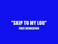 FINIS HENDERSON / SKIP TO MY LOU