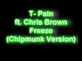 T Pain ft Chris Brown - Freeze (Chipmunk Version)