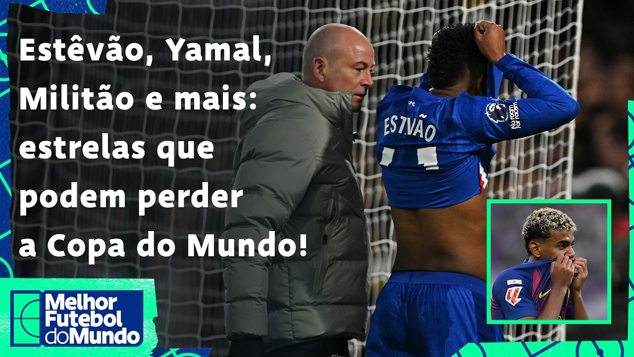 Estêvão, Militão E Yamal Sofrem Lesões E Preocupam Para A Copa! City Assume Liderança Da Pl - Mfm