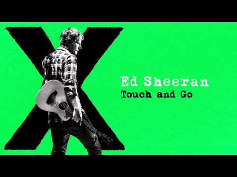 Ed Sheeran Touch and Go (Audio)