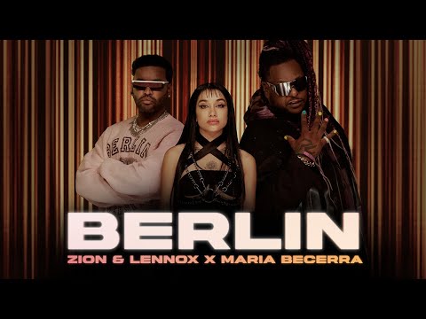 ZION & LENNOX, MARIA BECERRA, “BERLIN”
