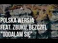 Tekst piosenki Polska Wersja - Oddalam Się (ft. ZBUKU & Bezczel) Tekst piosenki Polska Wersja - Oddalam Się (ft. ZBUKU & Bezczel)
