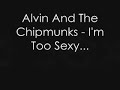 Alvin And The Chipmunks - I'm Too Sexy... Alvin And The Chipmunks - I'm Too Sexy...