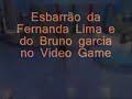 o esbarr�o da fernanda lima e do bruno garcia no video game.