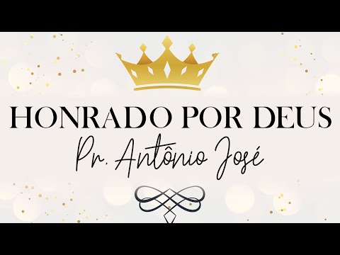 HONRADO POR DEUS - Pr. Antônio José