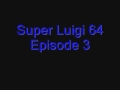 videos de Super Luigi 64 The Movie The Music Video Episode 78 The Revenge Of Looeegee Part 5