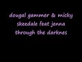 dougal gammer & micky skeedale feat jenna through the darknes.wmv
