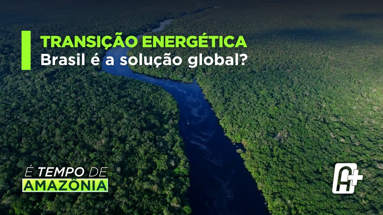 Transição energética: Brasil como solução global com Samanta Pineda | É Tempo de Amazônia