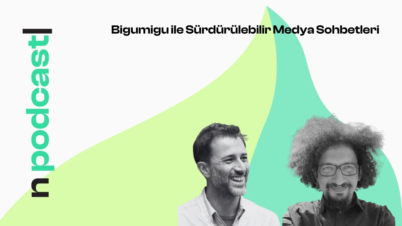 #3 Bigumigu ile Sürdürülebilir Medya Sohbetleri #3 #NLTR Podcast