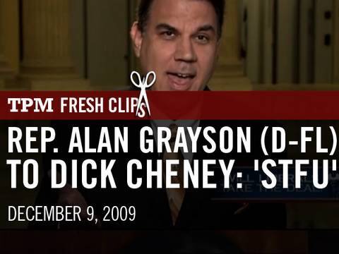 Rep. Alan Grayson (D-FL) To Dick Cheney: 'STFU'