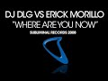 DJ DLG & Erick Morillo - Where Are You Now