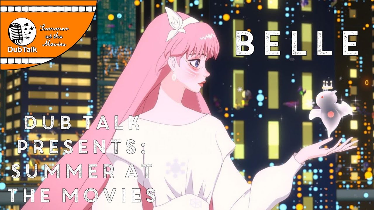 Dub Talk Presents: Summer at the Movies (Season 6) - Belle