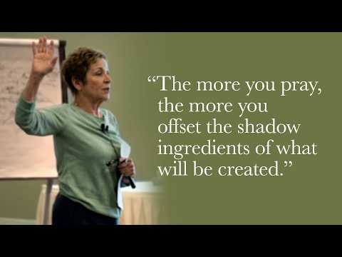 Caroline Myss - The more you pray, the more you offset the shadow.