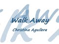 Walk Away - Christina Aguilera lyrics.wmv