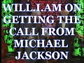 BLACK EYED PEAS' WILL.I.AM RECALLS GETTING CALL FROM MICHAEL JACKSON