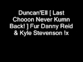 Duncan'Ell [ Last Chooon Never Kumn Back! ] Fur Danny Reid & Kyle Stevenson !x